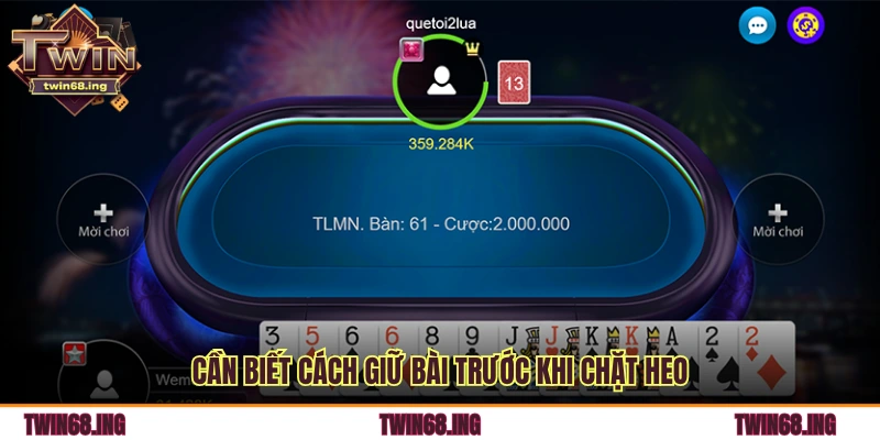 Kỹ Thuật Chặt Heo Thông Minh Trong Tiến Lên Miền Nam 2 Cần biết cách giữ bài trước khi chặt heo