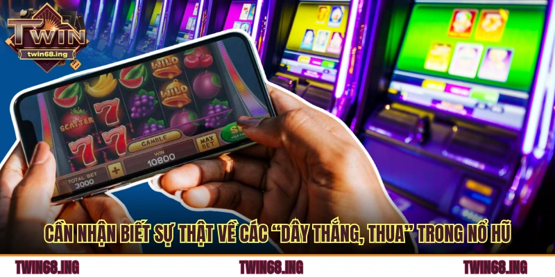 Sự Thật Về Các “Dây Thắng/Thua” Trong Game Nổ Hũ 2 Cần nhận biết sự thật về các “dây thắng/thua” trong nổ hũ