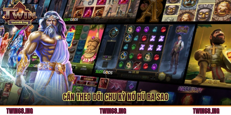 10 Mẹo Quay Nổ Hũ Twin68 Hiệu Quả Tân Thủ Nên Biết 1 Cần theo dõi chu kỳ nổ hũ ra sao