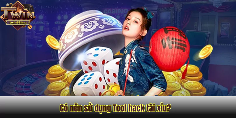 Lật tẩy các tool hack Tài Xỉu Twin68 trên mạng 3 Có nên sử dụng Tool hack tài xỉu để chơi tại Twin68