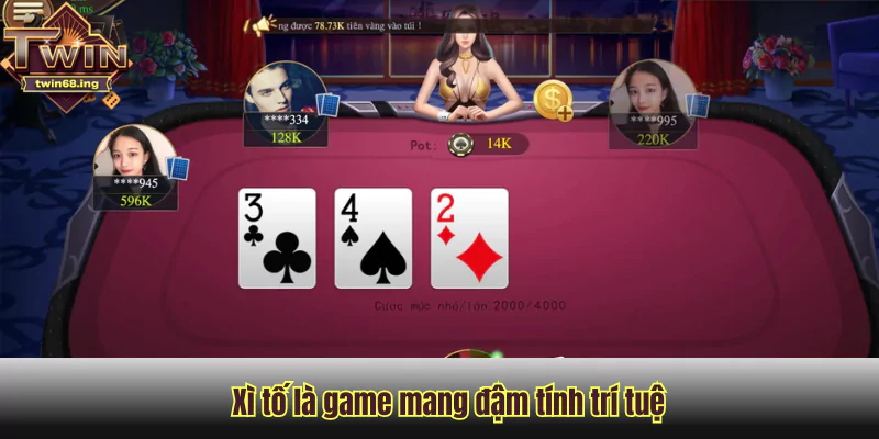 Xì tố là game mang đậm tính trí tuệ Xì tố là game mang đậm tính trí tuệ