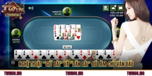 Nghệ Thuật “Giữ Bài” Và “Dẫn Bài” Để Làm Chủ Ván Đấu