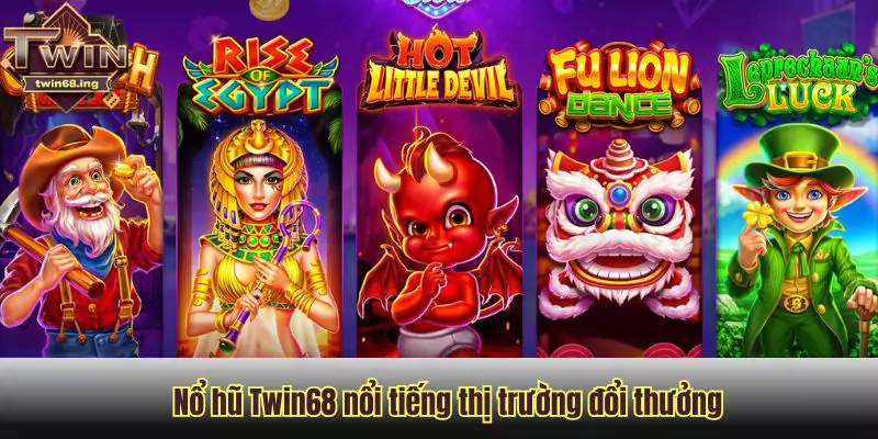 Nổ hũ Twin68 nổi tiếng thị trường đổi thưởng Nổ hũ Twin68 nổi tiếng thị trường đổi thưởng