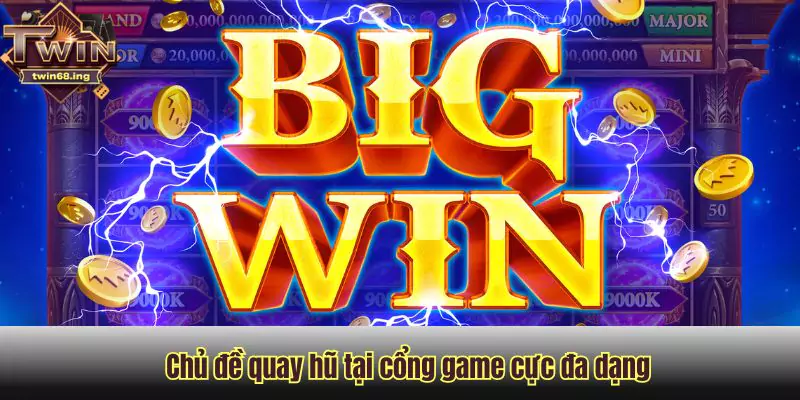 Chủ đề quay hũ tại cổng game cực đa dạng Chủ đề quay hũ tại cổng game cực đa dạng