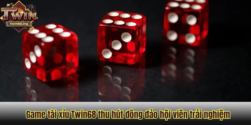 Game tài xỉu Twin68 thu hút đông đảo hội viên trải nghiệm Game tài xỉu Twin68 thu hút đông đảo hội viên trải nghiệm